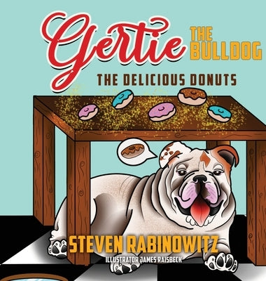 Gertie the Bulldog: The Delicious Donuts by Rabinowitz, Steven