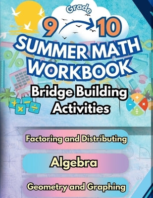 Summer Math Workbook 9-10 Grade Bridge Building Activities: 9th to 10th Grade Summer Essential Skills Practice Worksheets by Bridge Building, Summer