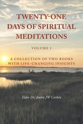 Twenty-One Days of Spiritual Meditations: A Collection of Two Books with Life-Changing Insights by Corbin, Elder Jinkie Jw