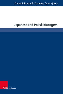 Japanese and Polish Managers: Economy, Management and Education by Banaszak, Slawomir