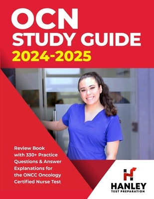 OCN Study Guide 2024-2025: Review Book With 330+ Practice Questions and Answer Explanations for the ONCC Oncology Certified Nurse Test by Blake, Shawn