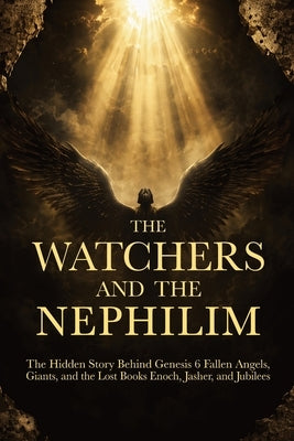 The Watchers and the Nephilim: The Hidden Story Behind Genesis 6 Fallen Angels, Giants, and the Lost Books Enoch, Jasher, and Jubilees : Every Passage by Publishing, Ancient Path