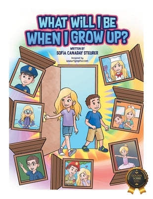 What Will I Be When I Grow Up? by Steurer, Sofia Canaday