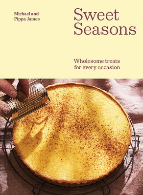 Sweet Seasons: Wholesome Treats for Every Occasion by James, Michael