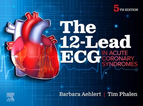 The 12-Lead ECG in Acute Coronary Syndromes by Aehlert, Barbara J.