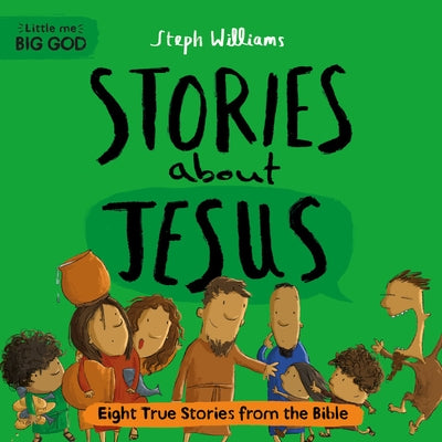 Little Me, Big God: Stories about Jesus: Eight True Stories from the Bible by Williams, Steph