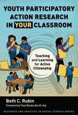 Youth Participatory Action Research in Your Classroom: Teaching and Learning for Active Citizenship by Rubin, Beth C.