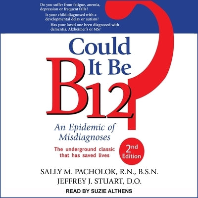Could It Be B12? Lib/E: An Epidemic of Misdiagnoses, Second Edition by Althens, Suzie