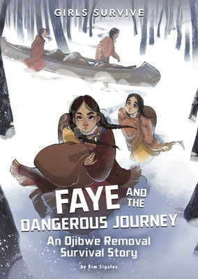 Faye and the Dangerous Journey: An Ojibwe Removal Survival Story by Sigafus, Kim