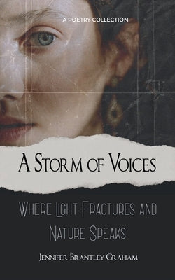 A Storm of Voices Where Light Fractures and Nature Speaks by Graham, Jennifer Brantley