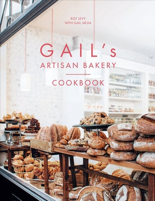 Gail's Artisan Bakery Cookbook by Levy, Roy