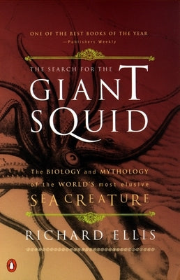 The Search for the Giant Squid: The Biology and Mythology of the World's Most Elusive Sea Creature by Ellis, Richard