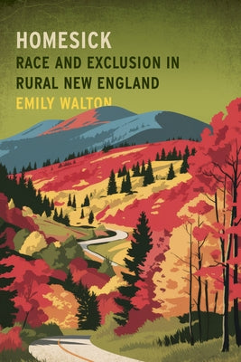 Homesick: Race and Exclusion in Rural New England by Walton, Emily