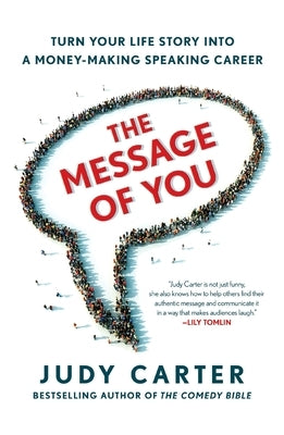 The Message of You: Turn Your Life Story Into a Money-Making Speaking Career by Carter, Judy