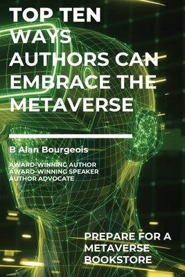 Top Ten Ways Authors Can Embrace the Metaverse by Bourgeois, B. Alan