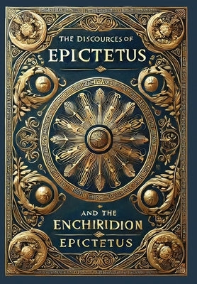 The Discourses of Epictetus and the Enchiridion (Collector's Edition) (Laminated Hardback with Jacket) by Epictetus