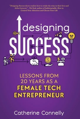 Designing Success: Lessons from 20 Years as a Female Tech Entrepreneur by Connelly, Catherine