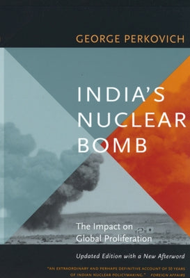 India's Nuclear Bomb: The Impact on Global Proliferation by Perkovich, George