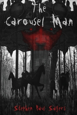 The Carousel Man by Sayers, Stephen Paul