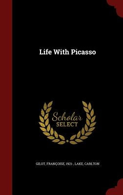 Life With Picasso by Gilot, Fran&#231;oise