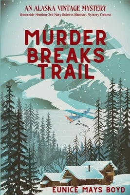 Murder Breaks Trail: An Alaska Vintage Mystery by Boyd, Eunice Mays