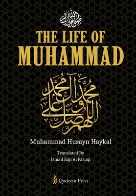 The Life of Muhammad [Pbuh] by Haykal, Muhammad Husayn