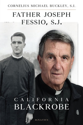 Father Joseph Fessio, S.J.: California Blackrobe by Buckley, Cornelius Michael