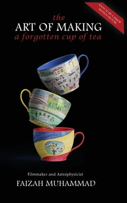 The Art of Making a Forgotten Cup of Tea by Muhammad, Faizah