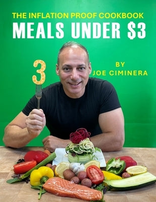 The Inflation Proof Cookbook: Meals Under $3 by Ciminera, Joe