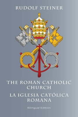 The Roman Catholic Church: La Iglesia Cat?lica Romana by Steiner, Rudolf