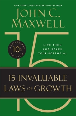 The 15 Invaluable Laws of Growth: Live Them and Reach Your Potential by Maxwell, John C.