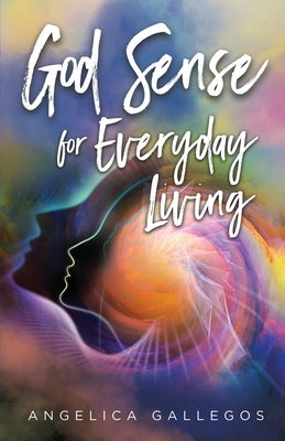 God Sense for Everyday Living by Gallegos, Angelica