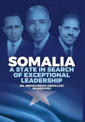 Somalia: A State in Search of Exceptional Leadership by Abdullahi (Baadiyow), Abdurahman