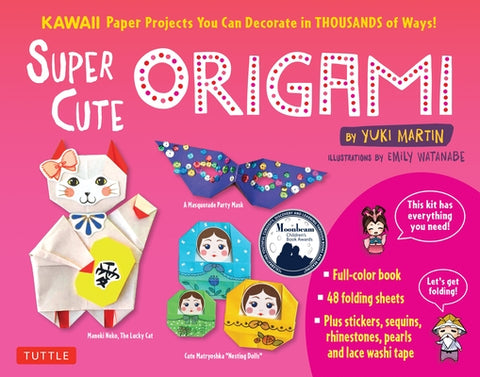 Super Cute Origami Kit: Kawaii Paper Projects You Can Decorate in Thousands of Ways! by Martin, Yuki