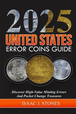 Error Coin Book 2025: Discover High-Value Minting Errors and Pocket Change Treasures by Stones, Isaac J.