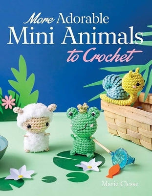 More Adorable Mini Animals to Crochet by Clesse, Marie