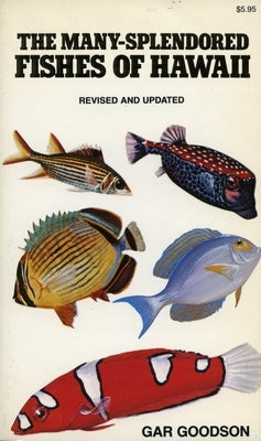 The Many-Splendored Fishes of Hawaii by Goodson, Gar