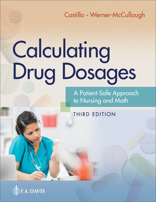 Calculating Drug Dosages: A Patient-Safe Approach to Nursing and Math by Castillo, Sandra Luz Martinez de