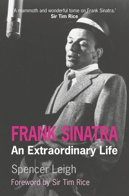 Frank Sinatra: An Extraordinary Life by Leigh, Spencer