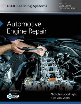 Automotive Engine Repair: CDX Master Automotive Technician Series by Goodnight, Nicholas