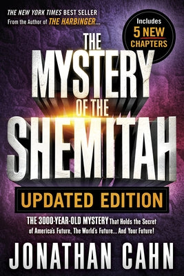 The Mystery of the Shemitah Updated Edition: The 3,000-Year-Old Mystery That Holds the Secret of America's Future, the World's Future...and Your Futur by Cahn, Jonathan