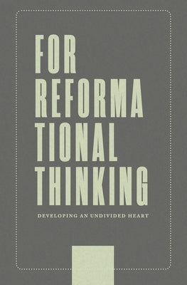 For Reformational Thinking: Developing an Undivided Heart: Developing an Undivided Heart by Boot, Joseph