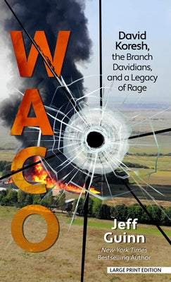 Waco: David Koresh, the Branch Davidians, and a Legacy of Rage by Guinn, Jeff