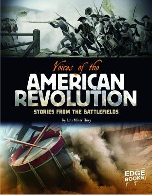 Voices of the American Revolution: Stories from the Battlefields by Huey, Lois Miner