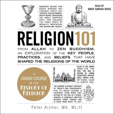 Religion 101: From Allah to Zen Buddhism, an Exploration of the Key People, Practices, and Beliefs That Have Shaped the Religions of the World by Archer, Peter