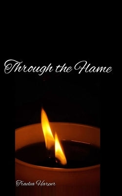 Through the Flame by Harper, Traelea