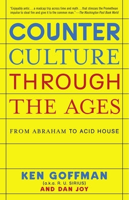 Counterculture Through the Ages: From Abraham to Acid House by Goffman, Ken