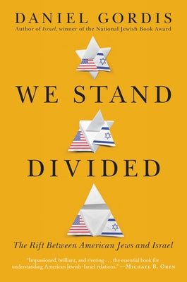 We Stand Divided: The Rift Between American Jews and Israel by Gordis, Daniel