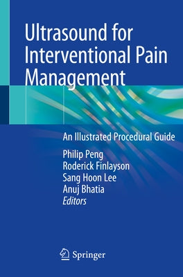 Ultrasound for Interventional Pain Management: An Illustrated Procedural Guide by Peng, Philip