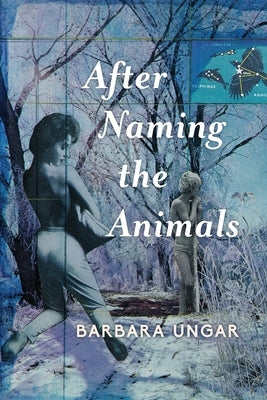 After Naming the Animals by Ungar, Barbara Louise